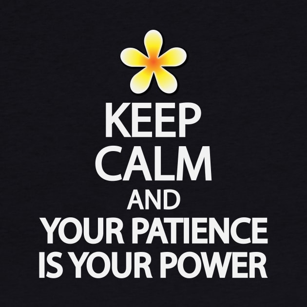 Keep calm and your patience is your power by DinaShalash